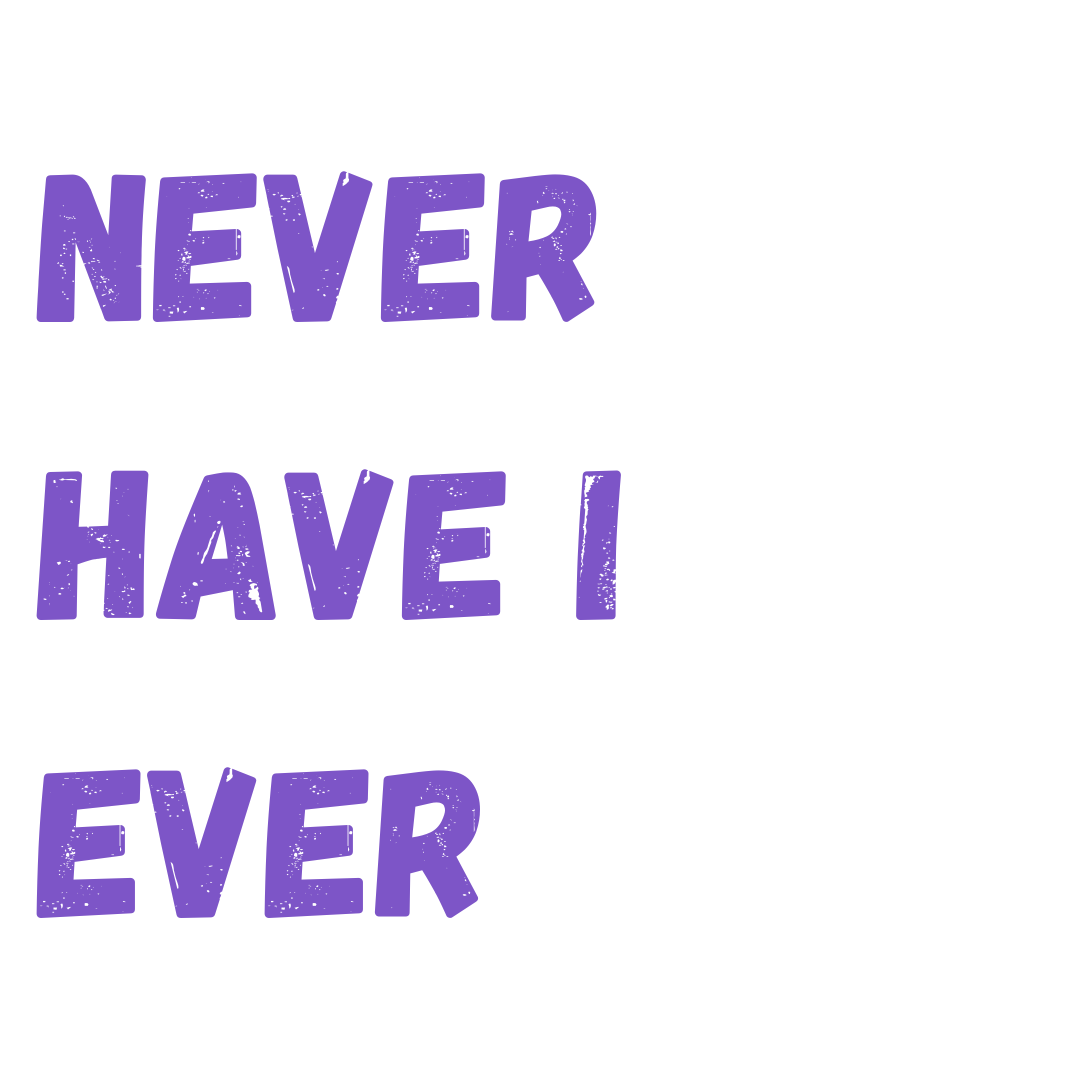Never have i ever